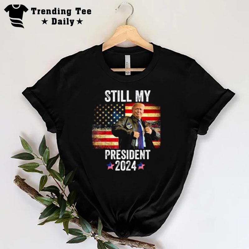 Trump 2024 Election Vote Trump Still My President Trump T-Shirt