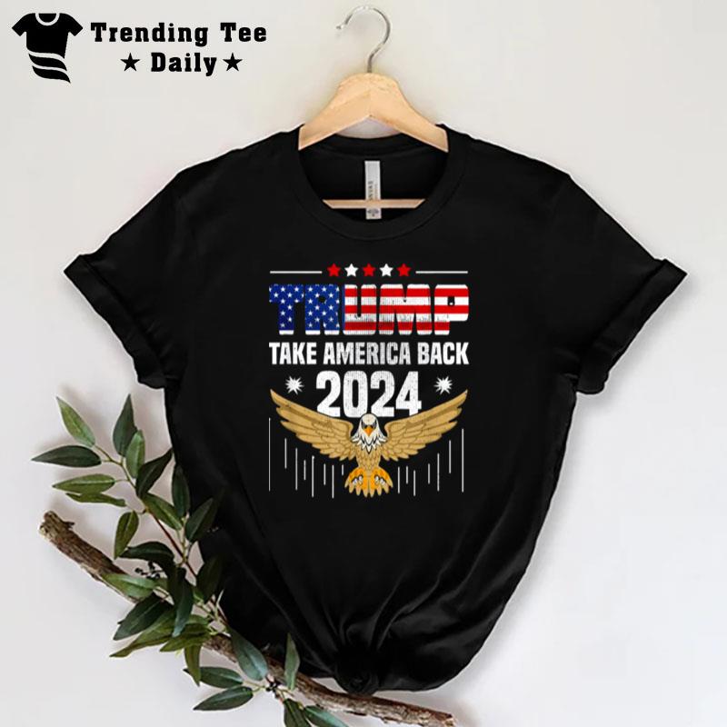 Trump 2024 Flag Take America Back - Trump 2024 T-Shirt