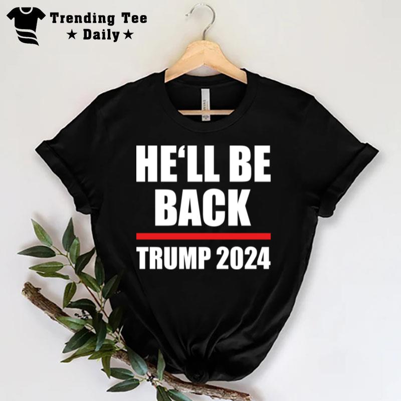 Trump 2024 For President He'll Be Back T-Shirt