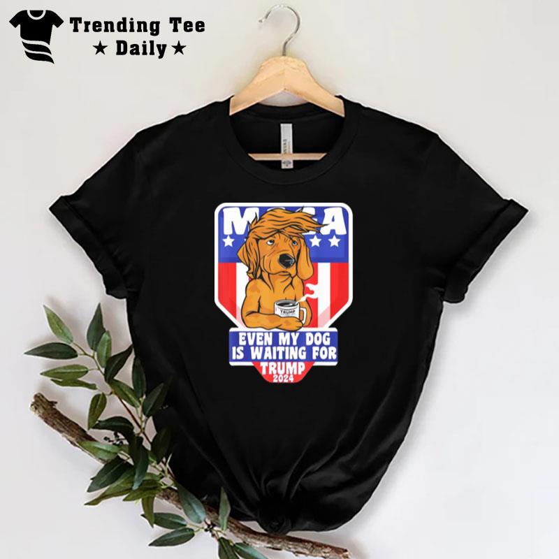 Trump 2024 Maga Even My Dog Is Waiting For American Flag T-Shirt