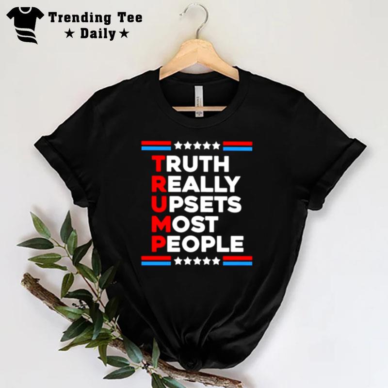 Trump 2024 Truth Really Upsets Most People T-Shirt