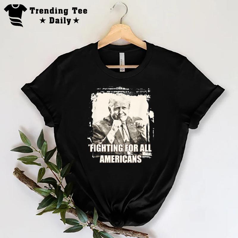 Trump Fighting For All Americans T-Shirt