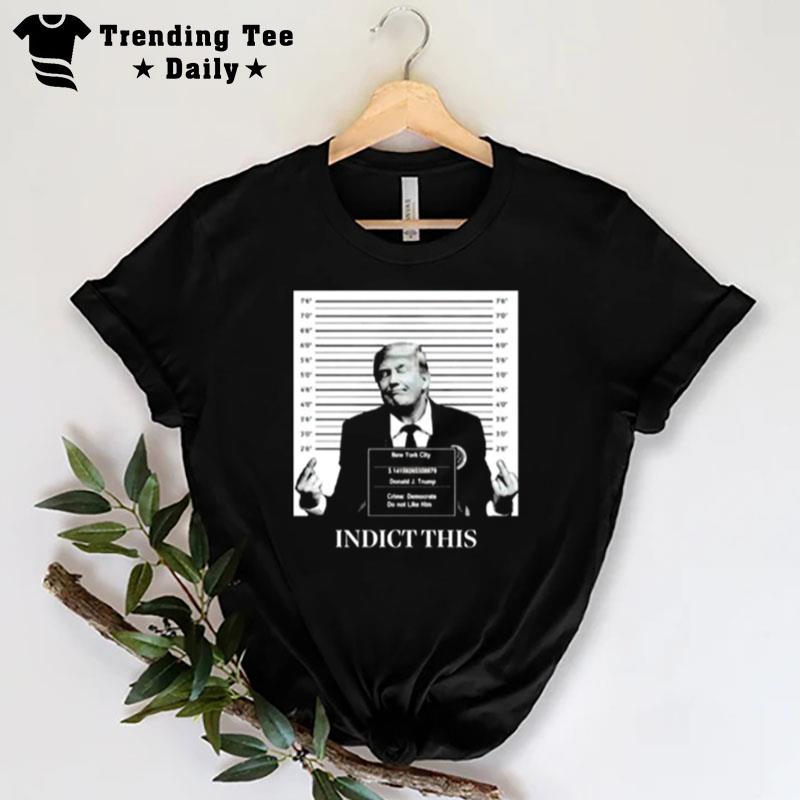 Trump Indict This 2023 T-Shirt