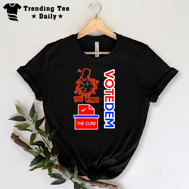 Trump Is The Virus Voting For Democrats Is The Cure T-Shirt