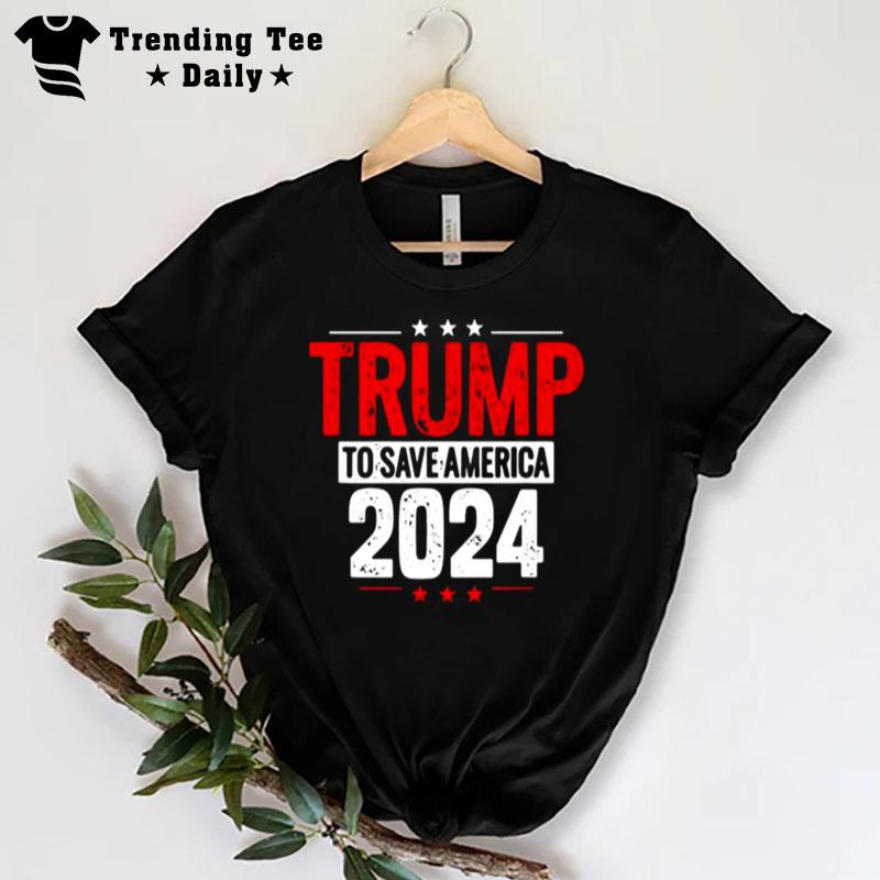 Trump To Save America 2024 T-Shirt