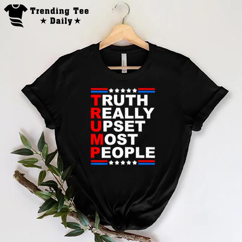 Trump Truth Really Upset Most People 2024 T-Shirt