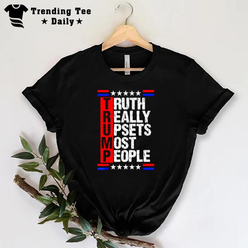 Trump Truth Really Upsets Most People 4Th Of July T-Shirt