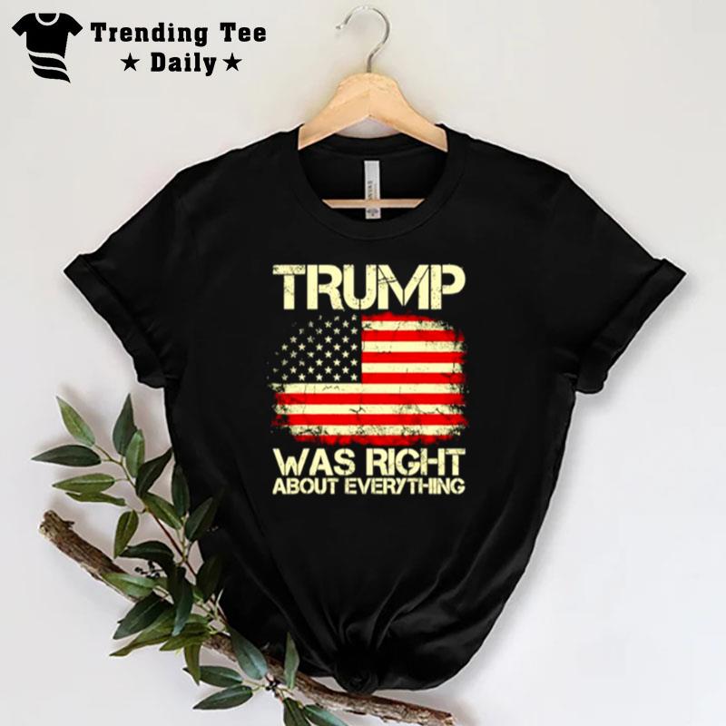 Trump Was Right About Everything Usa American Flag T-Shirt