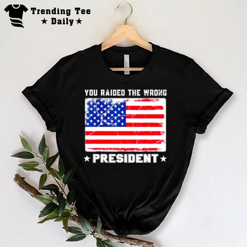 Trump You Raided The Wrong President American Flag T-Shirt