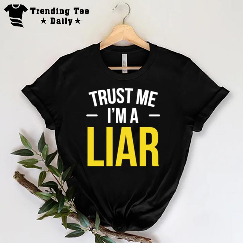 Trust Me I Am A Liar Phrase No Shame Hipster Joke T-Shirt