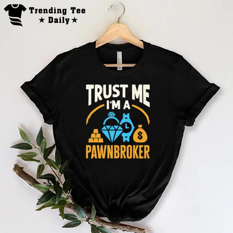 Trust Me I'm A Pawnbroker T-Shirt