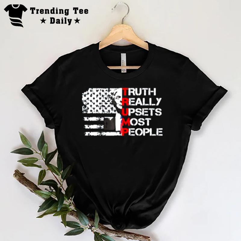 Truth Really Upset Most People Trump 2024 America Flag T-Shirt