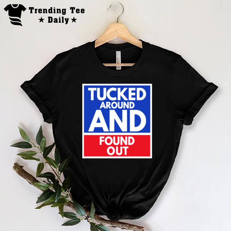 Tucked Around And Found Out Tucker Carlson T-Shirt