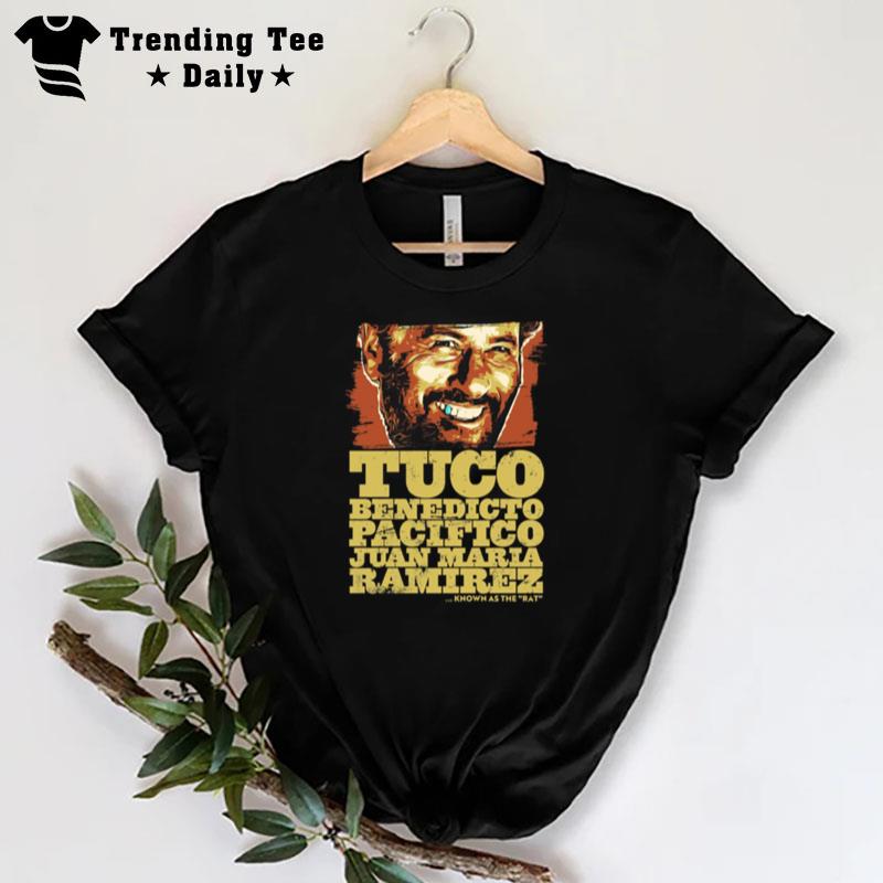 Tuco Benedicto Pacifico Juan Maria Ramirez The Good The Bad And The Ugly T-Shirt