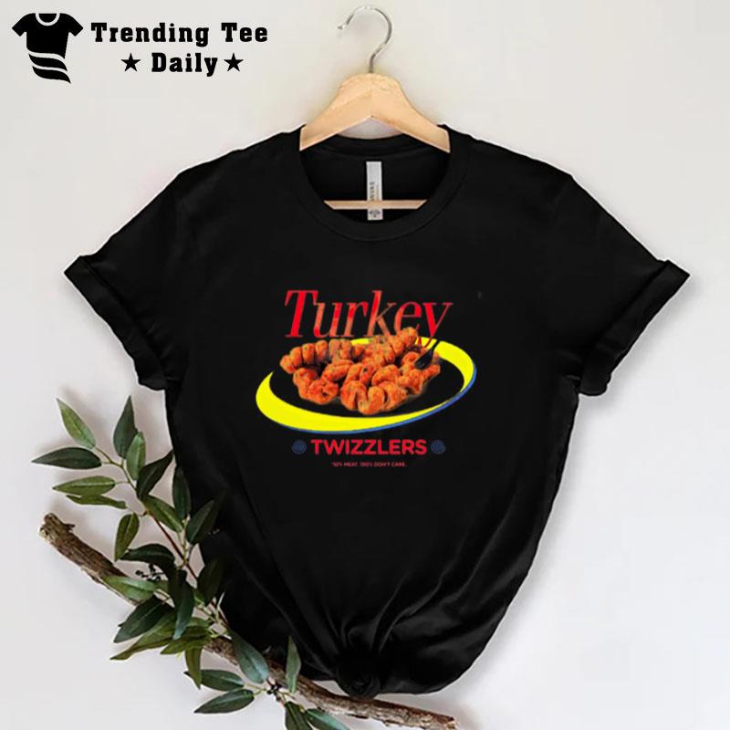 Turkey Twizzlers 10% Meat 100% Don Care T-Shirt