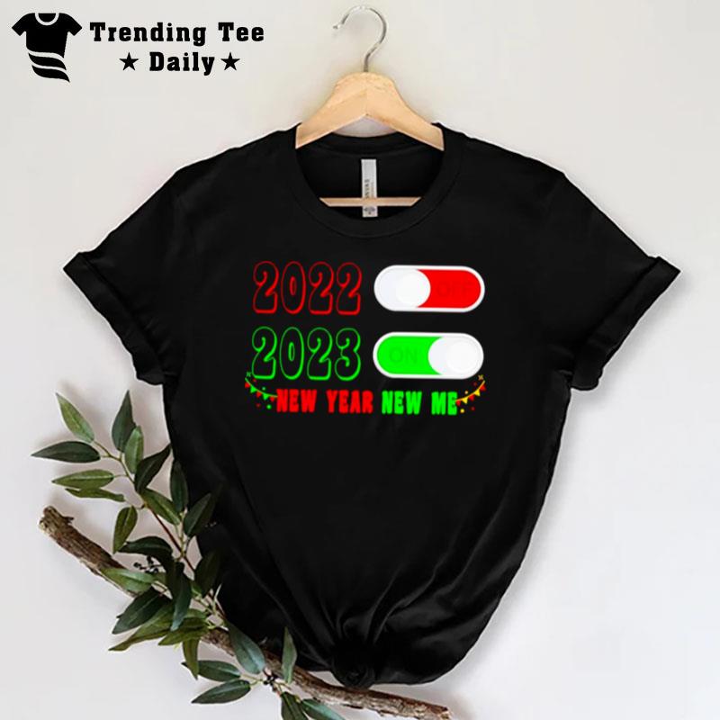 Turn Off 2022 Turn On 2023 New Year New Me T-Shirt