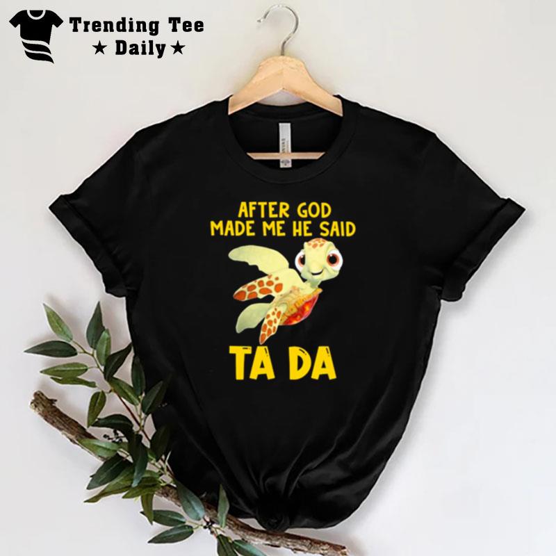 Turtle After God Made Me He Said Ta Da 2022 T-Shirt