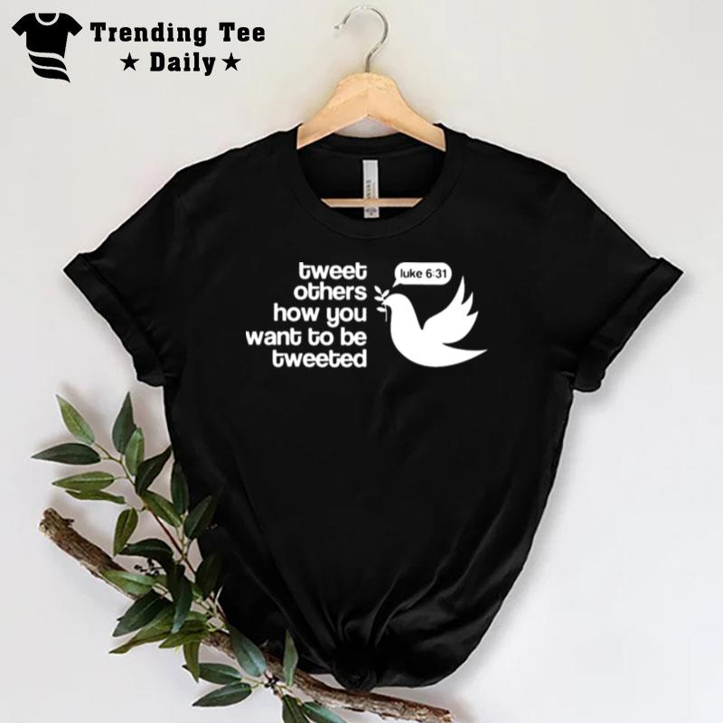 Tweet Others How You Want To Be Tweeted T-Shirt