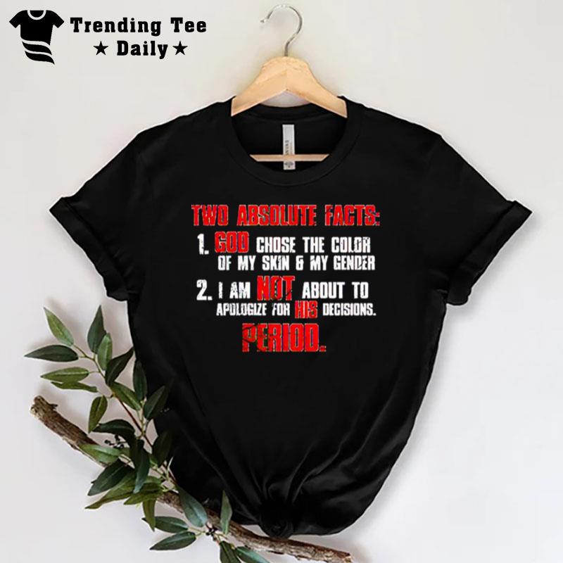 Two Absolute Facts God Chose The Color Of My Skin T-Shirt