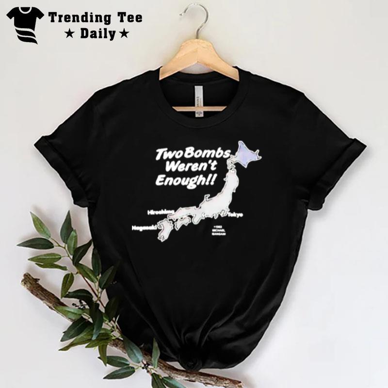 Two Bombs Weren Enough T-Shirt