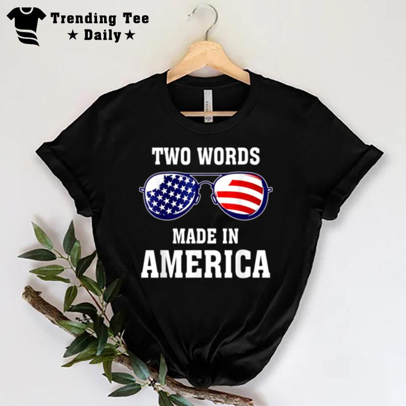 Two Words Made In America Anti Joe Biden Flag Funny T-Shirt