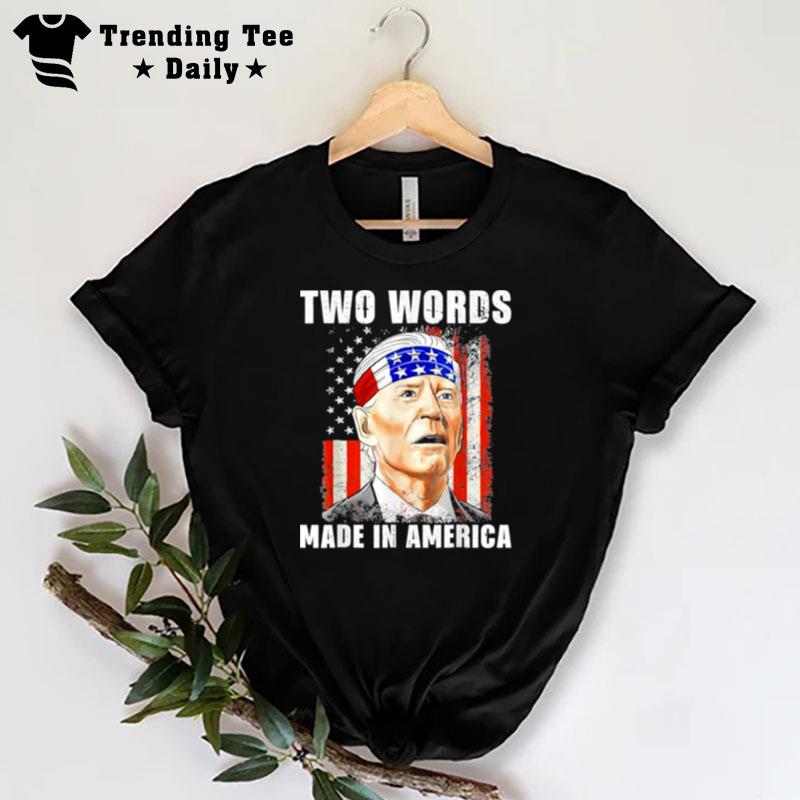 Two Words Made In America Biden Fjb Tee T-Shirt