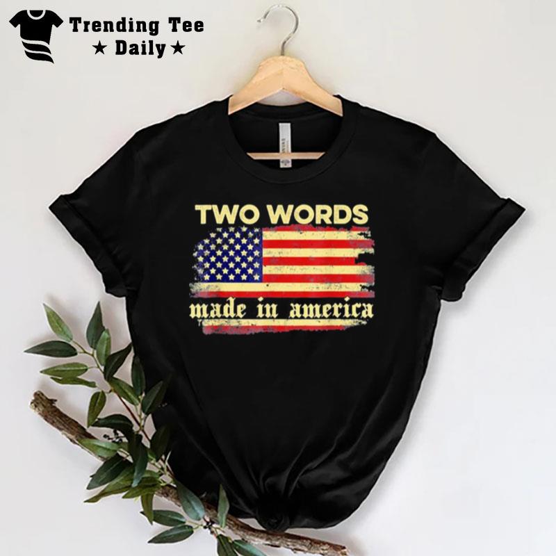 Two Words Made In America Biden Flag T-Shirt