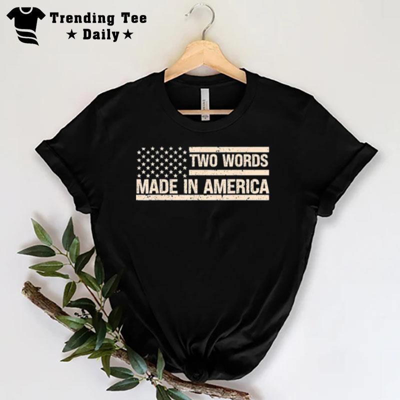 Two Words Made In America Us Flag T-Shirt