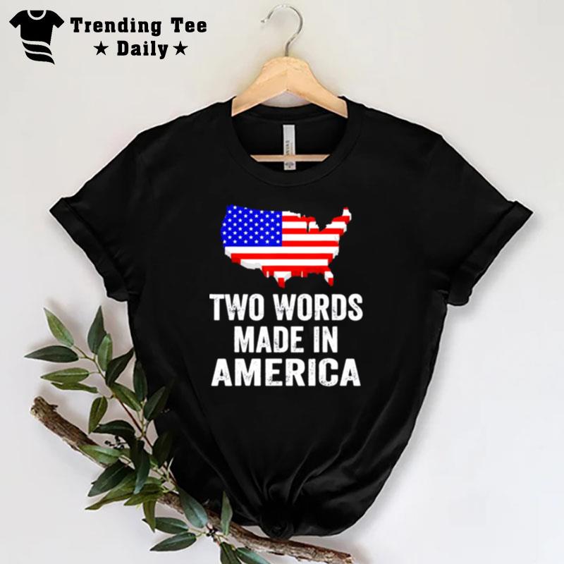 Two Words Made In America Usa Flag 2022 T-Shirt