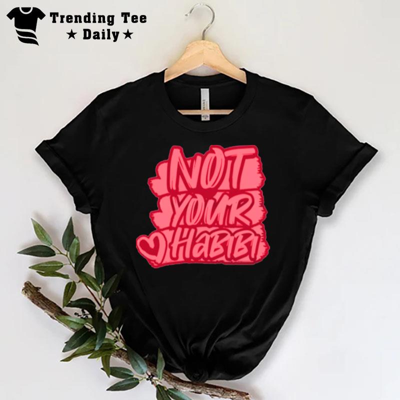 Typographic Design Not Your Habibi T-Shirt