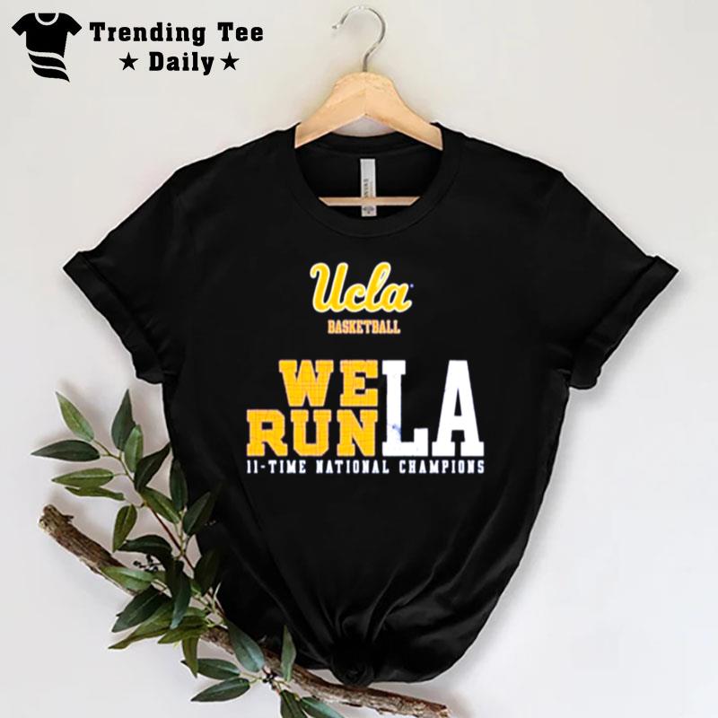 Ucla Basketball We Run La 11 Time National Champions T-Shirt