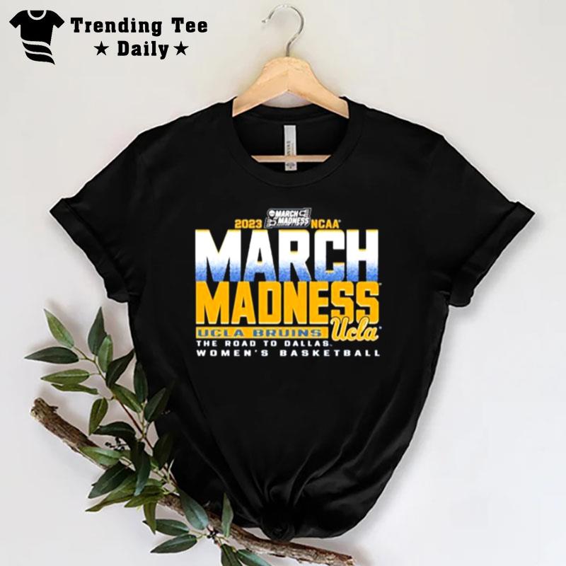 Ucla Road To Dallas Women's Basketball 2023 March Madness Shir T-Shirt