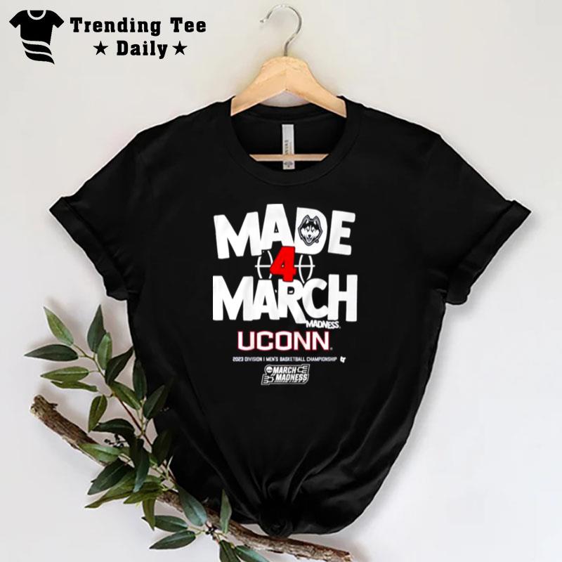 Uconn Huskies Made 4 March Madness 2023 Division I Men's Basketball Championship T-Shirt