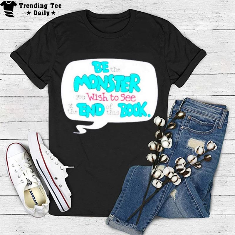 Uncle Petunio Be The Monster You Wish To See At The End Of This Book T-Shirt