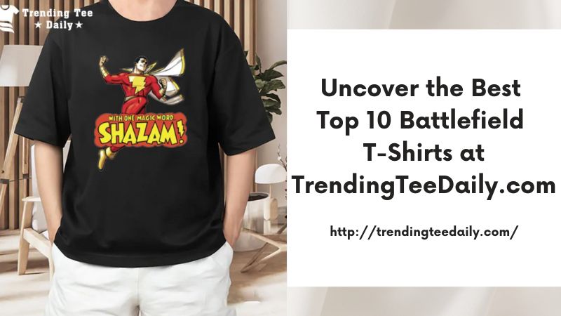 Uncover the Best Top 10 Battlefield T-Shirts at TrendingTeeDaily.com