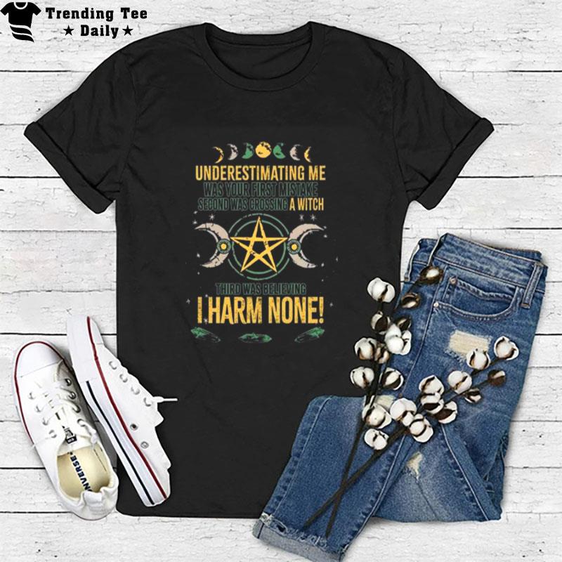 Underestimating Me Was Your First Mistake Second Was Crossing A Witch T-Shirt