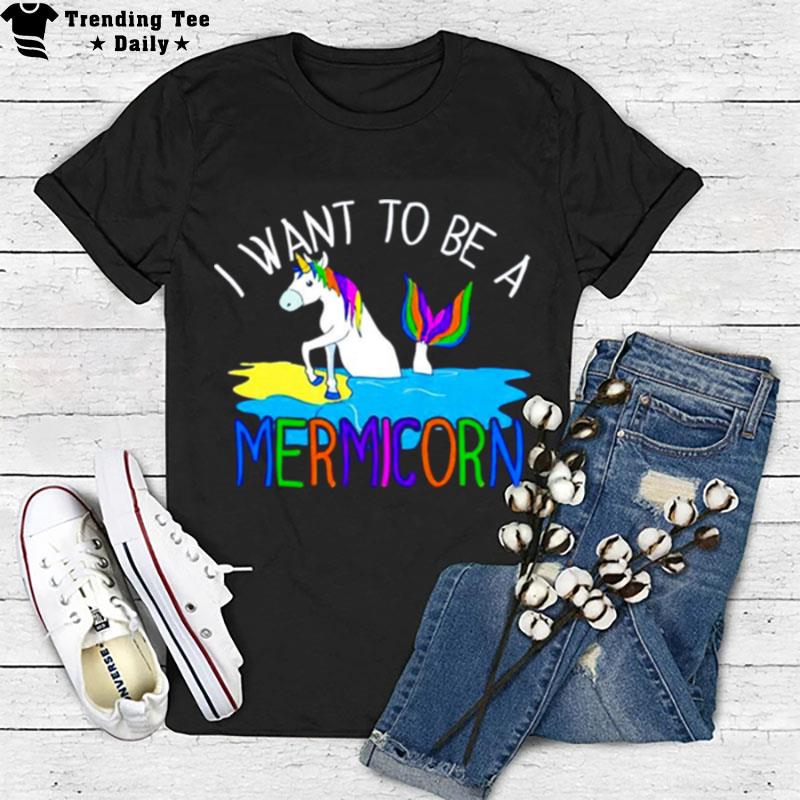 Unicorn I Want To Be A Mermicorn T-Shirt