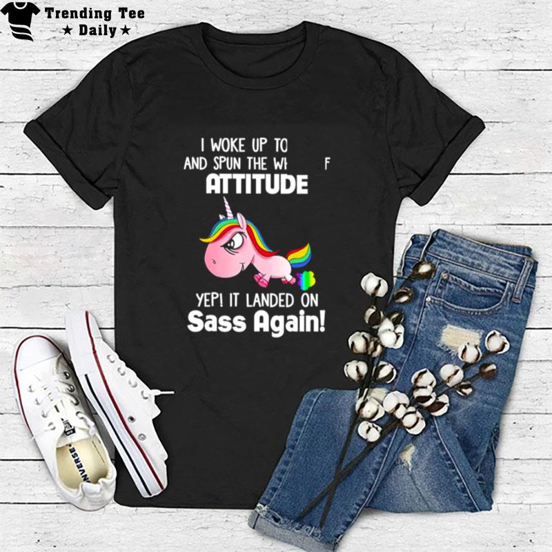 Unicorn I Woke Up Today And Spun The Wheel Of Attitude T-Shirt