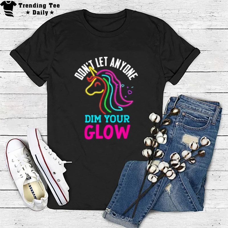 Unicorn Rainbow Lover Glow Don Let Mindset Inspirational T-Shirt