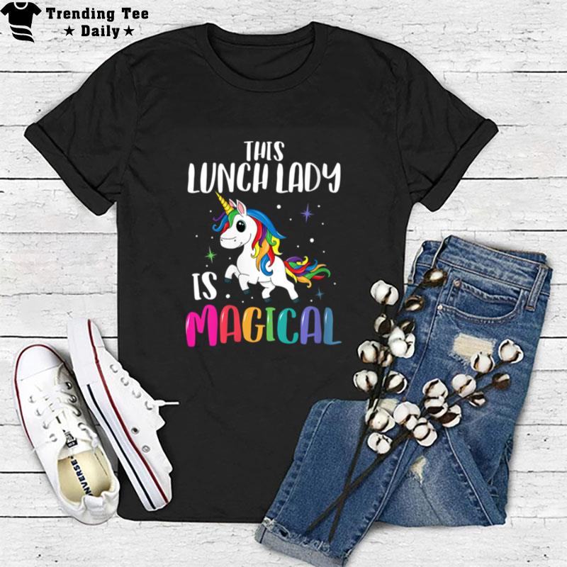 Unicorn This Lunch Lady Is Magical T-Shirt