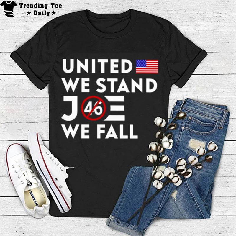 United We Stand Joe We Fall 46 T-Shirt