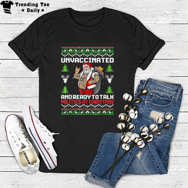 Unvaccinated And Ready To Talk Politics At Christmas T-Shirt