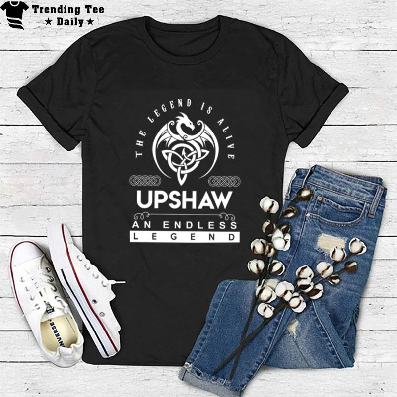 Upshaw The Legend Is Alive An Endless Legend T-Shirt