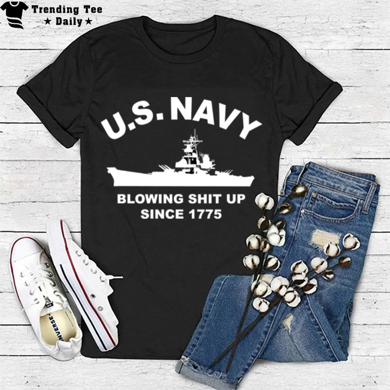 Us Navy With Blowing Shit Up Since 1775 T-Shirt