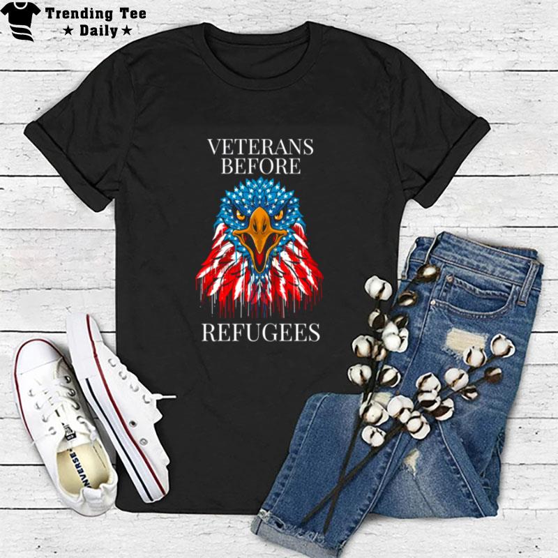 Usa Eagle Veterans Before Refugees T-Shirt