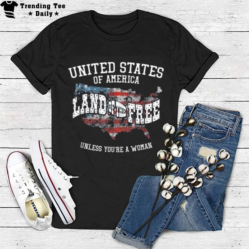 Usa Land Of The Free Unless You're A Woman T-Shirt