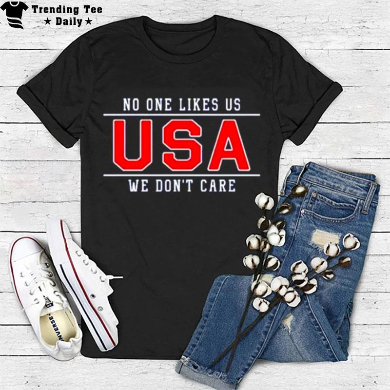 Usa No One Likes Us We Don Care T-Shirt