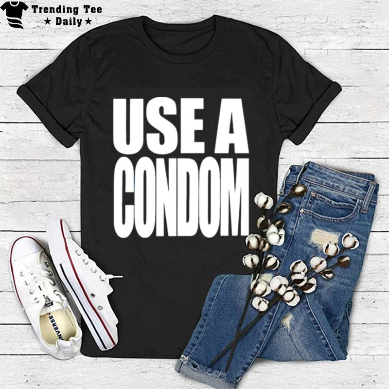 Use A Condom T-Shirt