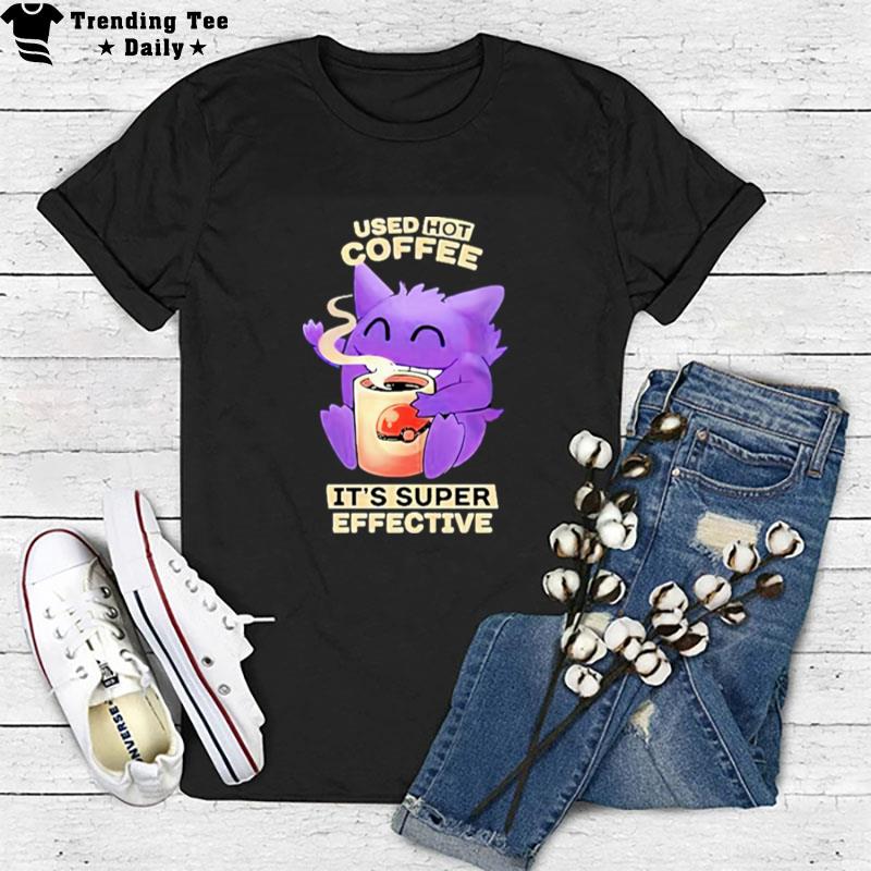 Used Hot Coffee It's Super Effective Pokemon T-Shirt