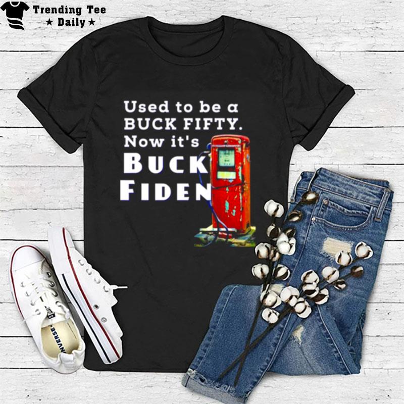 Used To Be A Buck Fifty Now It's Buck Fiden T-Shirt